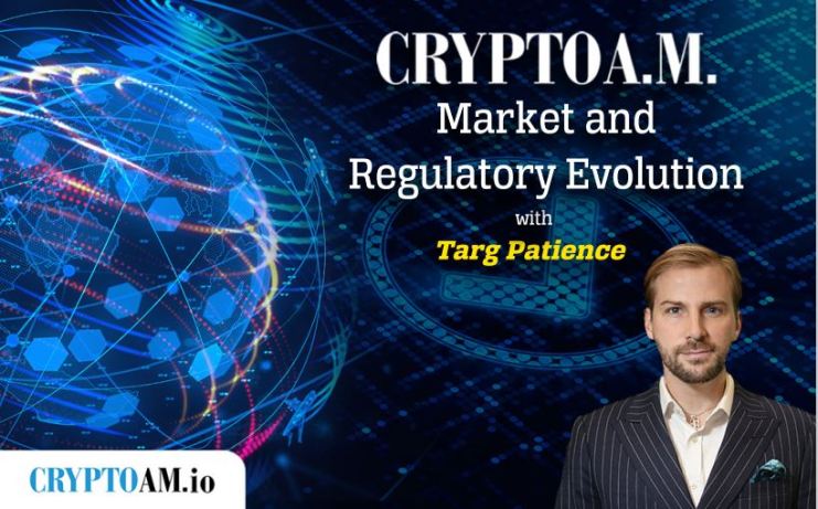 Crypto AM Targ Patience Market and Regulatory Evolution