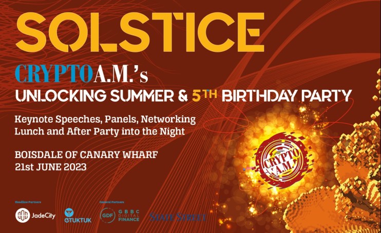 Crypto AM&rsquo;s next conference and networking event &ndash; the &lsquo;SOLSTICE: Unlocking Summer and Fifth Birthday Party&rsquo; &ndash; is only two weeks away.
