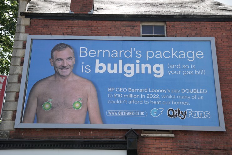 Global Witness issued image of a billboard showing Bernard Looney, Chief Executive of BP, topless after earning &pound;10 million. A set of billboards for the adult site OnlyFans has been rebranded by environmental activists to show the chief executive of BP shirtless. Following complaints to the Advertising Standards Authority (ASA), Global Witness bought out three advertising slots around London to comment on the pay package of Bernard Looney, whose earnings went from &pound;4.5 million to &pound;10 million last year. Issue date: Thursday July 20, 2023. PA Photo. Global Witness said its 'OilyFans' replacement of the previous adverts was a light-hearted jest about a serious topic. See PA story ENERGY BP. Photo credit should read: Global Witness/PA Wire NOTE TO EDITORS: This handout photo may only be used in for editorial reporting purposes for the contemporaneous illustration of events, things or the people in the image or facts mentioned in the caption. Reuse of the picture may require further permission from the copyright holder.