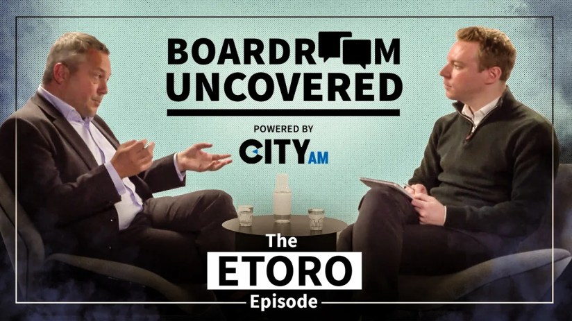 The UK boss of eToro on the dos and don'ts of investing | Boardroom Uncovered